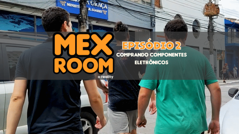 MEXRoom, o reality! Episódio 2: comprando componentes eletrônicos